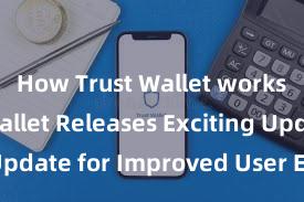 How Trust Wallet works Trust Wallet Releases Exciting Update for Improved User Experience